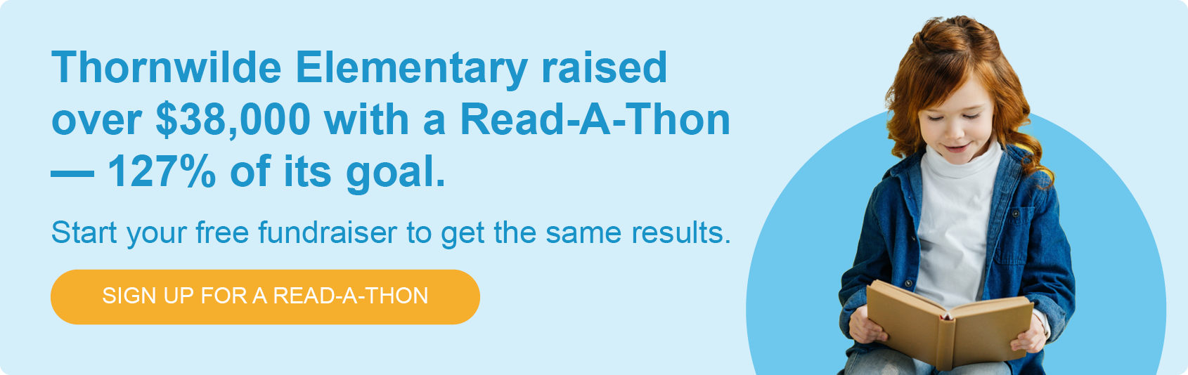 Thornwilde Elementary raised over $38,000 with Read-A-Thon — 127% of its goal. Start your free fundraiser to get the same results. Sign up for a Read-A-Thon.